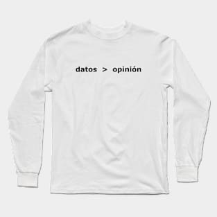 Datos son mejor que opinión (Data > Opinion, Spanish) Long Sleeve T-Shirt